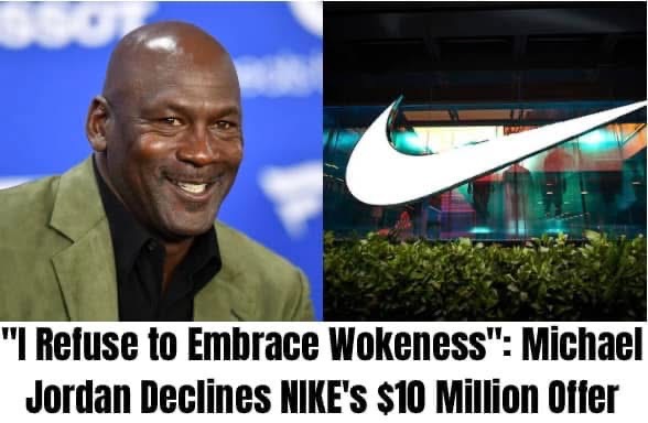 Michael Jordan Rejects NIKE’s $10 Million Offer: “I Refuse to Embrace Wokeness”