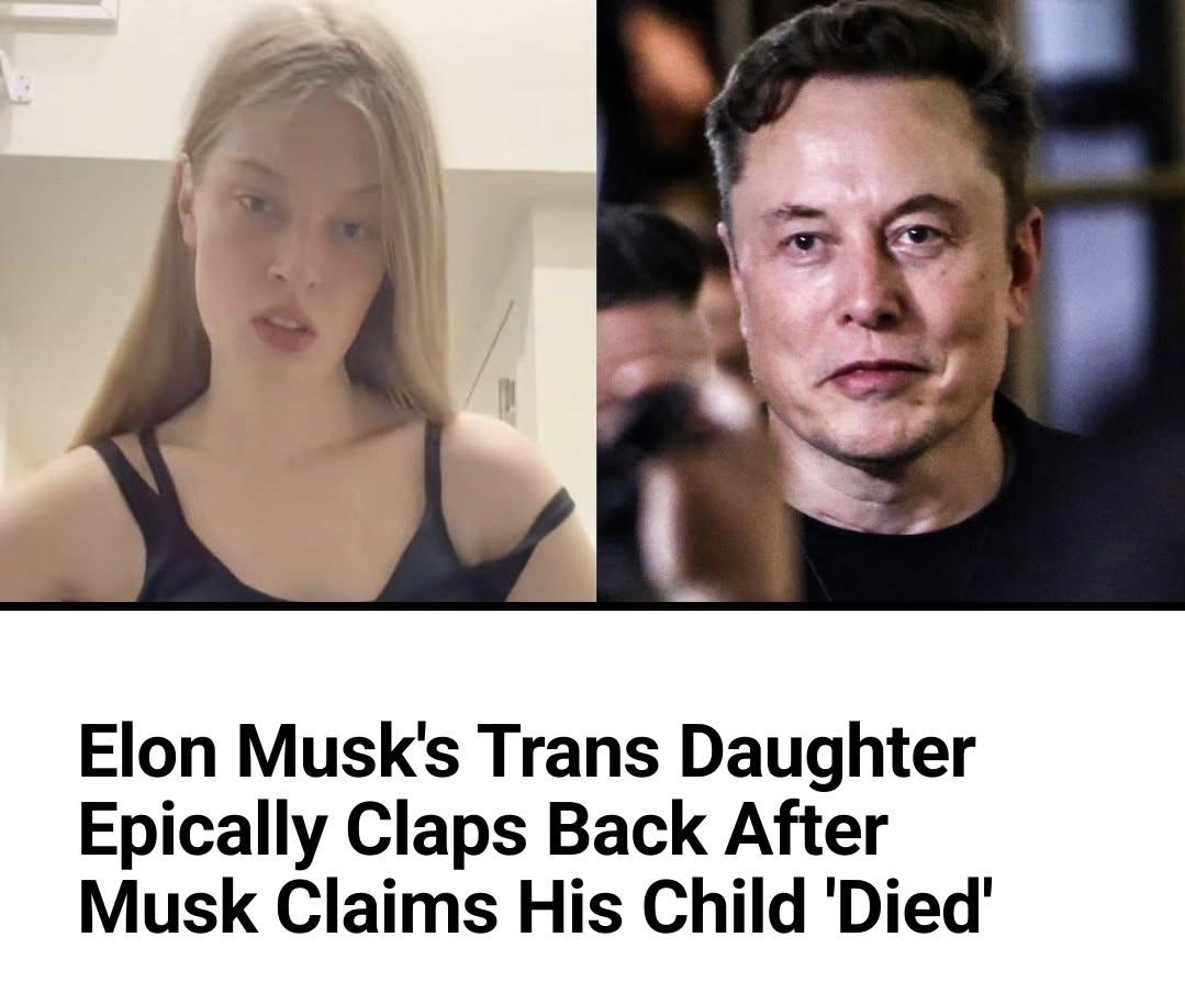Elon Musk’s Trans Daughter Epically Claps Back After Musk Claims His Child ‘Died’